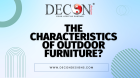 The characteristics of outdoor furniture?