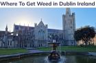 Where To Get Weed in Dublin Ireland